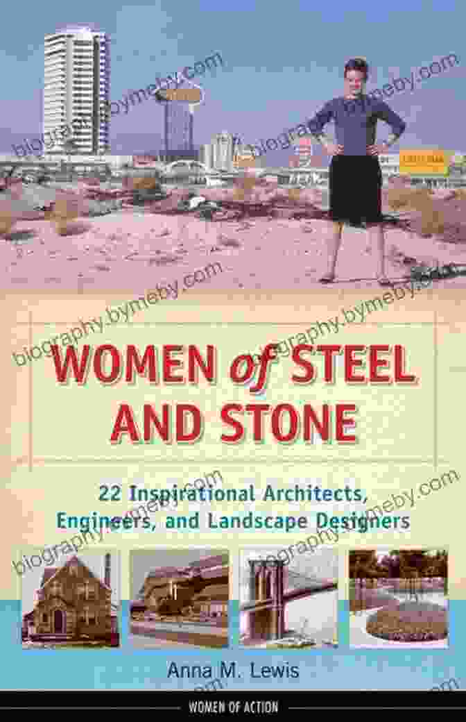 22 Inspirational Architects, Engineers, And Landscape Designers: Women Of Action Women Of Steel And Stone: 22 Inspirational Architects Engineers And Landscape Designers (Women Of Action 6)