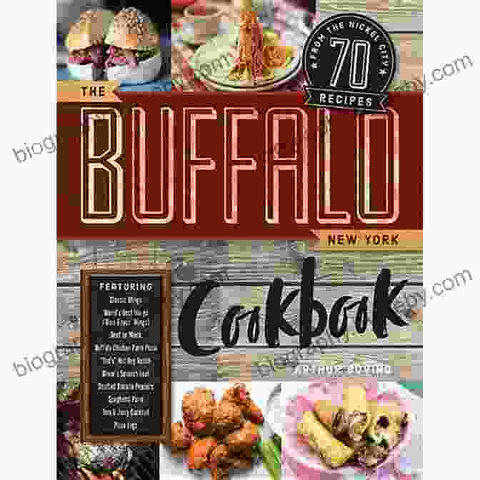 70 Recipes From The Nickel City Cookbook The Buffalo New York Cookbook: 70 Recipes From The Nickel City