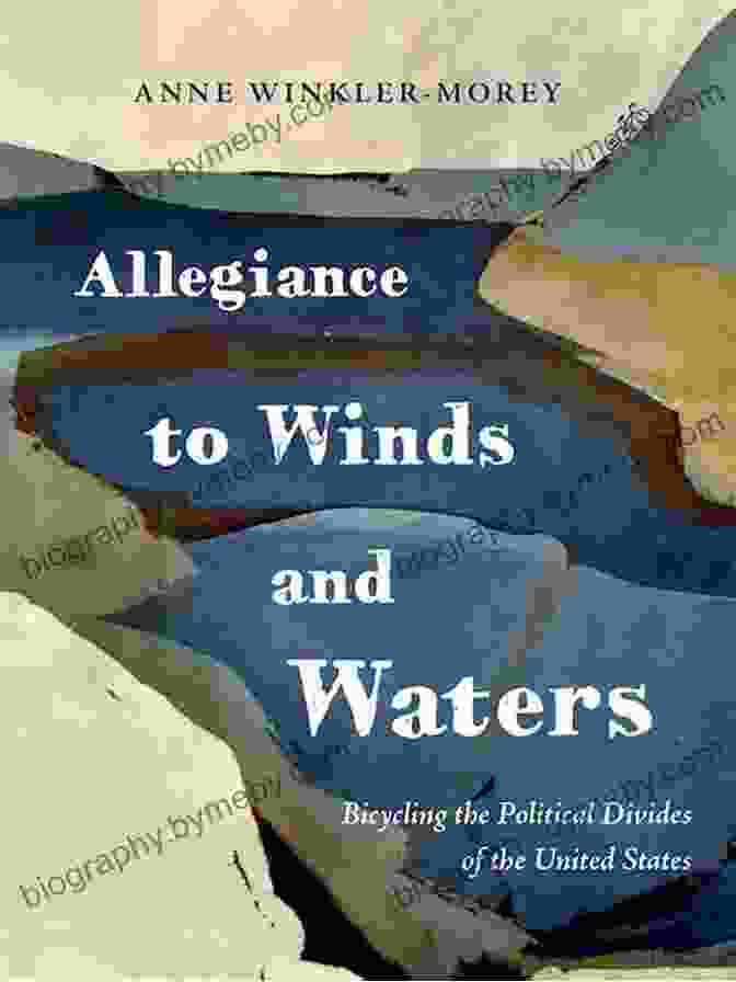 Allegiance To Winds And Waters Book Cover Allegiance To Winds And Waters: Bicycling The Political Divides Of The United States