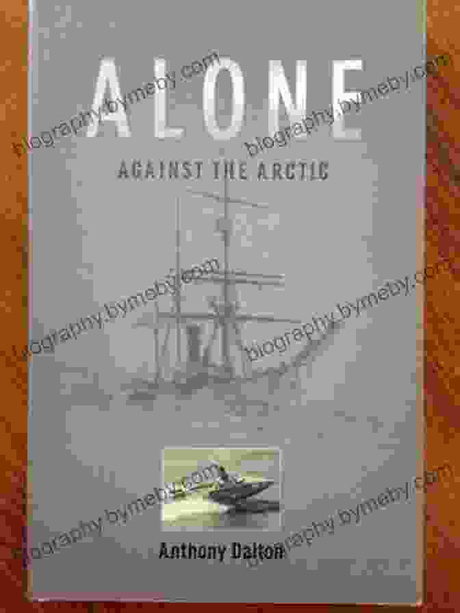 Alone Against The Arctic By Anthony Dalton Alone Against The Arctic Anthony Dalton