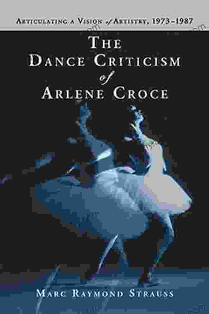 An Arlene Croce Reader, A Compilation Of The Legendary Dance Critic's Writings, Offers An Insightful Journey Into The World Of Dance Writing In The Dark Dancing In The New Yorker: An Arlene Croce Reader