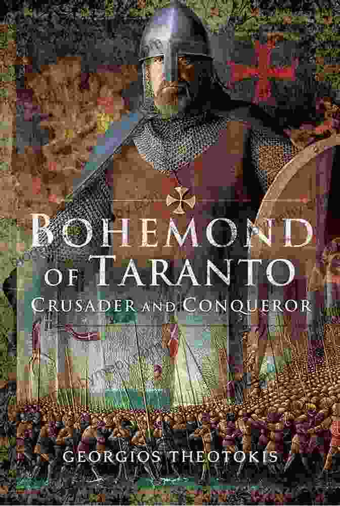 Bohemond Of Taranto, Crusader And Conqueror Bohemond Of Taranto: Crusader And Conqueror