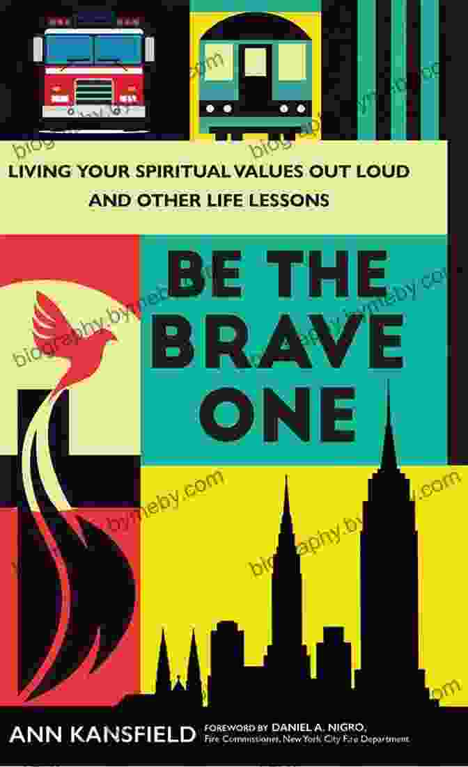 Book Cover Of Living Your Spiritual Values Out Loud And Nine Other Life Lessons Be The Brave One: Living Your Spiritual Values Out Loud And Nine Other Life Lessons