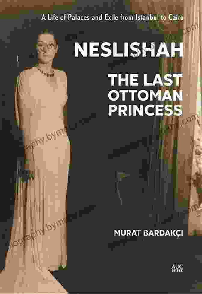 Book Cover Of Neslishah: The Last Ottoman Princess Neslishah: The Last Ottoman Princess