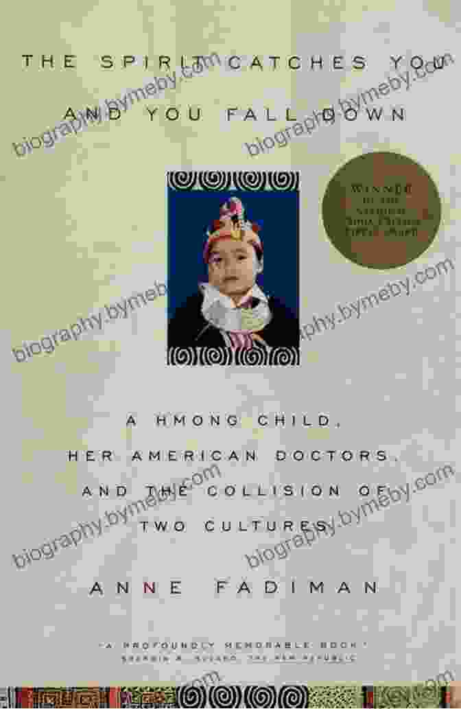 Book Cover Of 'The Spirit Catches You And You Fall Down' By Anne Fadiman The Spirit Catches You And You Fall Down: A Hmong Child Her American Doctors And The Collision Of Two Cultures (FSG Classics)