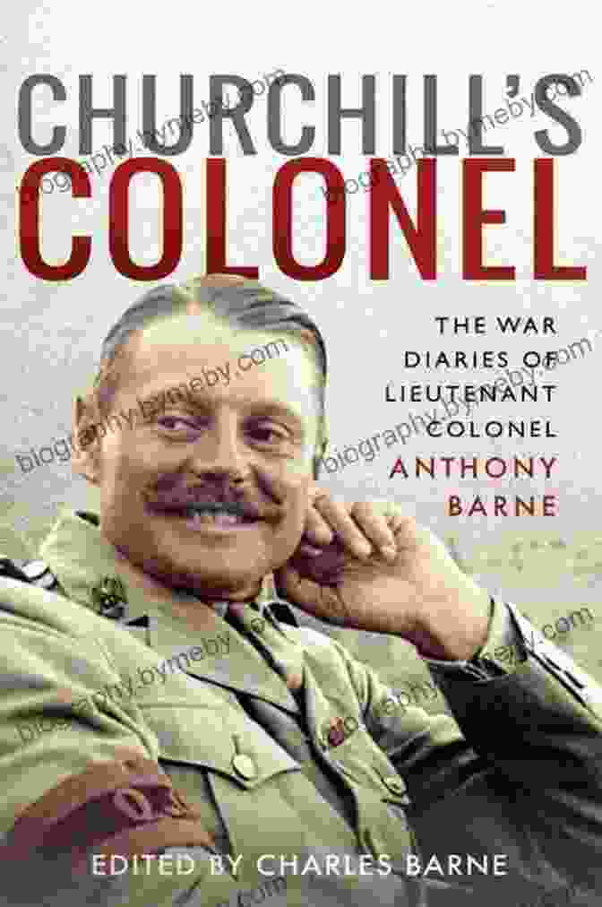 Book Cover Of The War Diaries Of Lieutenant Colonel Anthony Barne Churchill S Colonel: The War Diaries Of Lieutenant Colonel Anthony Barne