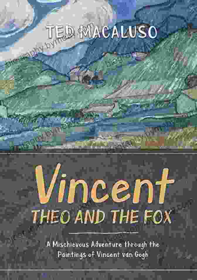 Book Cover Of 'Vincent Theo And The Fox' With A Fox Standing Between Vincent And Theo Van Gogh In A Field Of Sunflowers Vincent Theo And The Fox: A Mischievous Adventure Through The Paintings Of Vincent Van Gogh