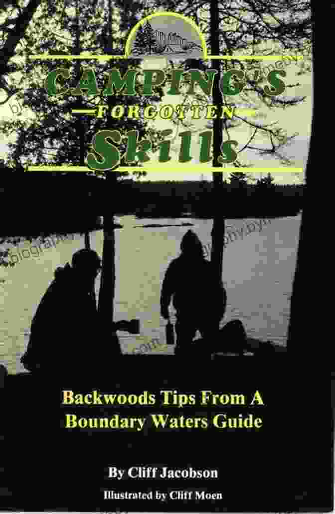 Cover Of 'Backwoods Tips From Boundary Waters Guide' Book Camping S Forgotten Skills: Backwoods Tips From A Boundary Waters Guide