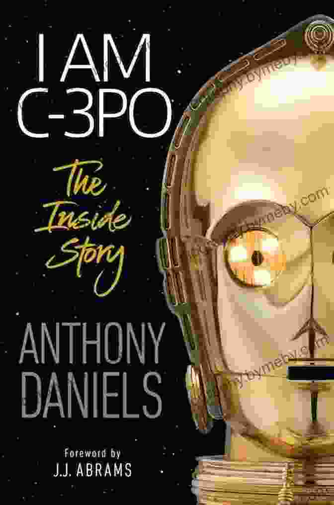 Cover Of 'Foreword By Abrams' Book By Abrams I Am C 3PO The Inside Story: Foreword By J J Abrams