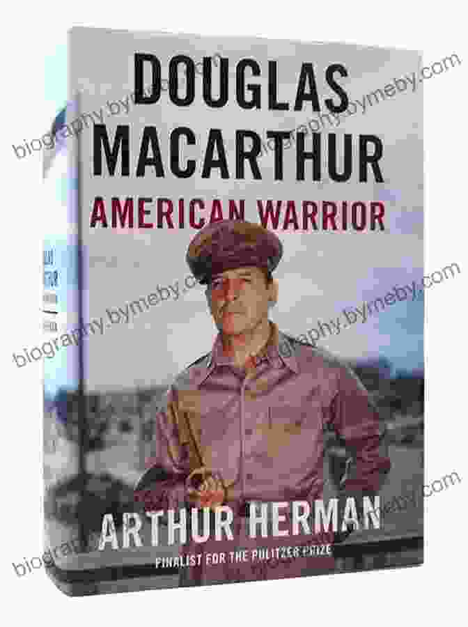 Douglas MacArthur, American Warrior By Arthur Herman Douglas MacArthur: American Warrior Arthur Herman