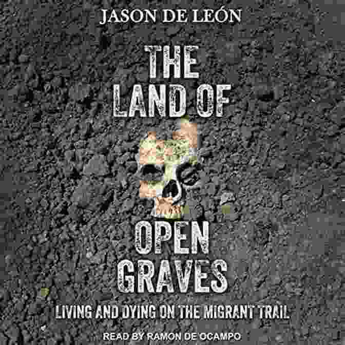 Eerie And Atmospheric Cover Of 'The Land Of Open Graves' The Land Of Open Graves: Living And Dying On The Migrant Trail (California In Public Anthropology 36)