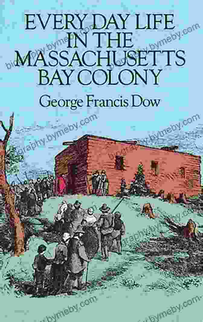 Every Day Life in the Massachusetts Bay Colony