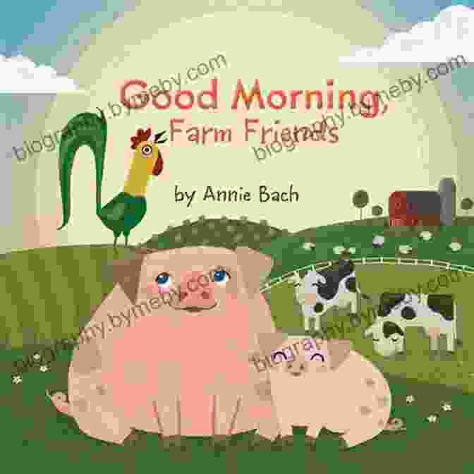 Good Morning, Farm Friends! By Annie Bach Good Morning Farm Friends Annie Bach