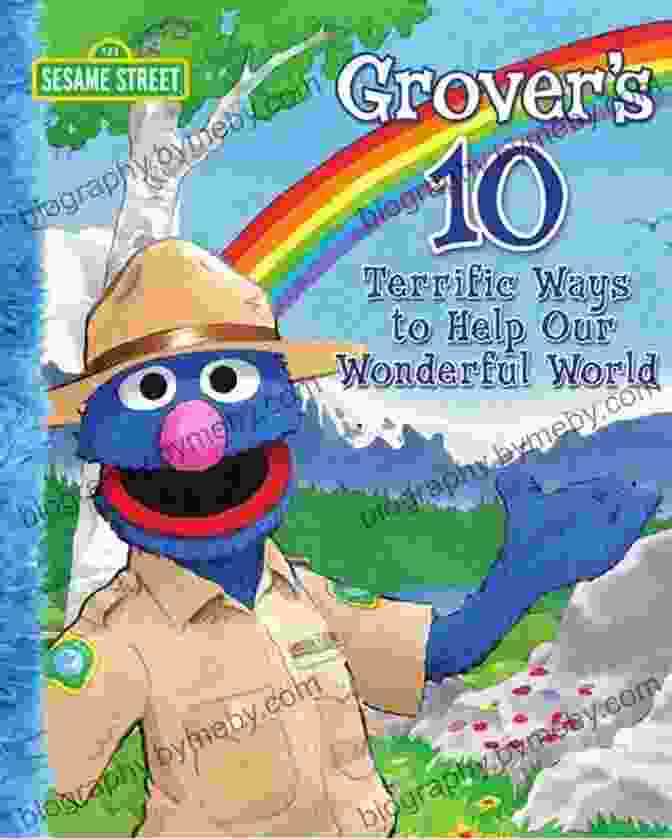 Grover 10 Terrific Ways To Help Our Wonderful World Sesame Street Grover S 10 Terrific Ways To Help Our Wonderful World (Sesame Street)