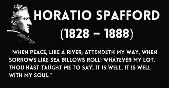 Horatio Spafford, The Composer Of 'It Is Well With My Soul' It Is Well With My Soul: The Extraordinary Life Of A 106 Year Old Woman