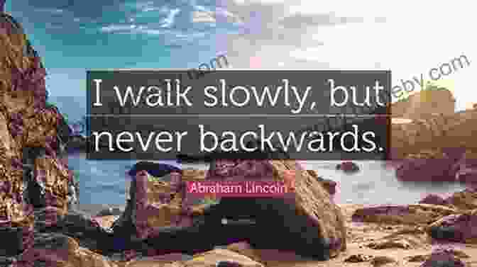 I Walk Slowly, But I Never Walk Backward. Abraham Lincoln 100 QUOTES TO SUCCESS: This Will Make You Think In Many Ways