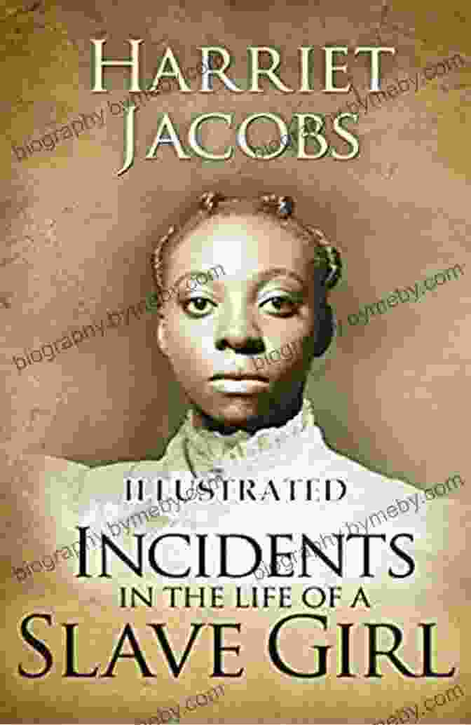 Incidents In The Life Of A Slave Girl Written By Herself By Harriet Jacobs INCIDENTS IN THE LIFE OF A SLAVE GIRL Written By Herself : Classic Novel (Annotated)