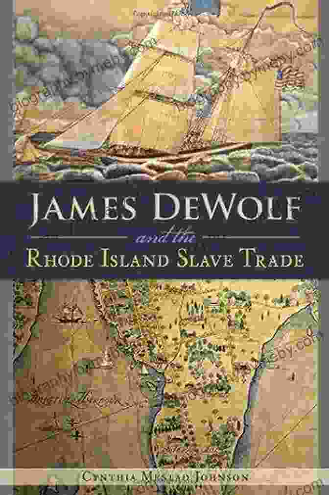 James DeWolf, A Prominent Slave Trader From Rhode Island James DeWolf And The Rhode Island Slave Trade (American Heritage)