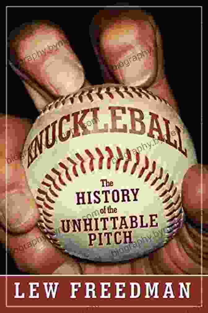 Knuckleball Knuckleball: The History Of The Unhittable Pitch