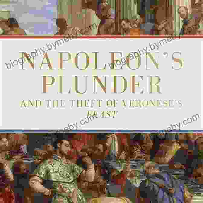 Plunder Napoleon Theft Of Veronese Feast Plunder: Napoleon S Theft Of Veronese S Feast