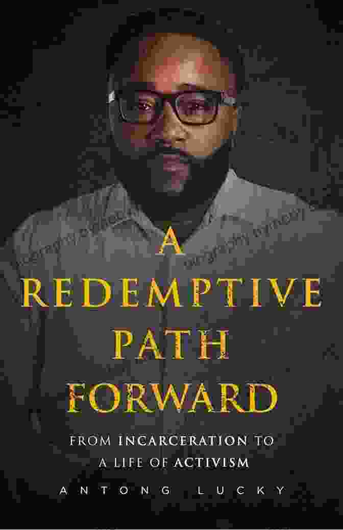 Redemptive Path Forward Book Cover A Redemptive Path Forward: From Incarceration To A Life Of Activism