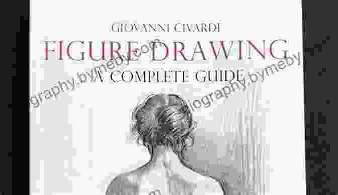 The Artist's Complete Guide To Figure Drawing The Artist S Complete Guide To Figure Drawing: A Contemporary Perspective On The Classical Tradition