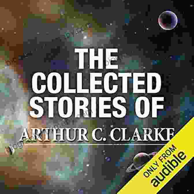 The Collected Stories Of Arthur Clarke Book Cover With Stars And Planets In The Background The Collected Stories Of Arthur C Clarke