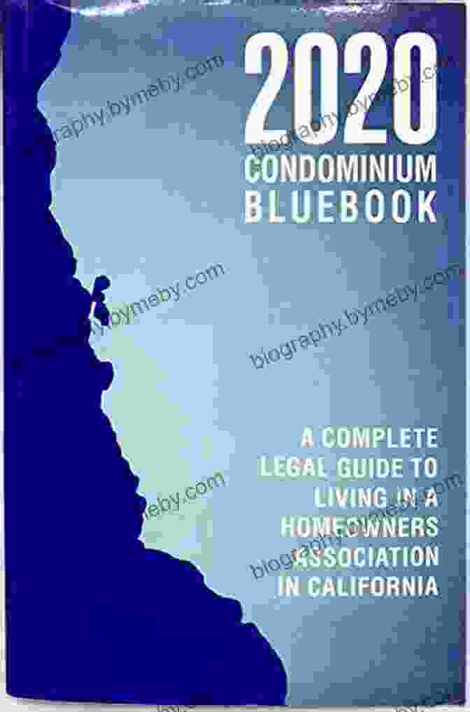 The Complete Legal Guide To Living In A Homeowners Association In California 2024 Condominium Bluebook: A Complete Legal Guide To Living In A Homeowners Association In California