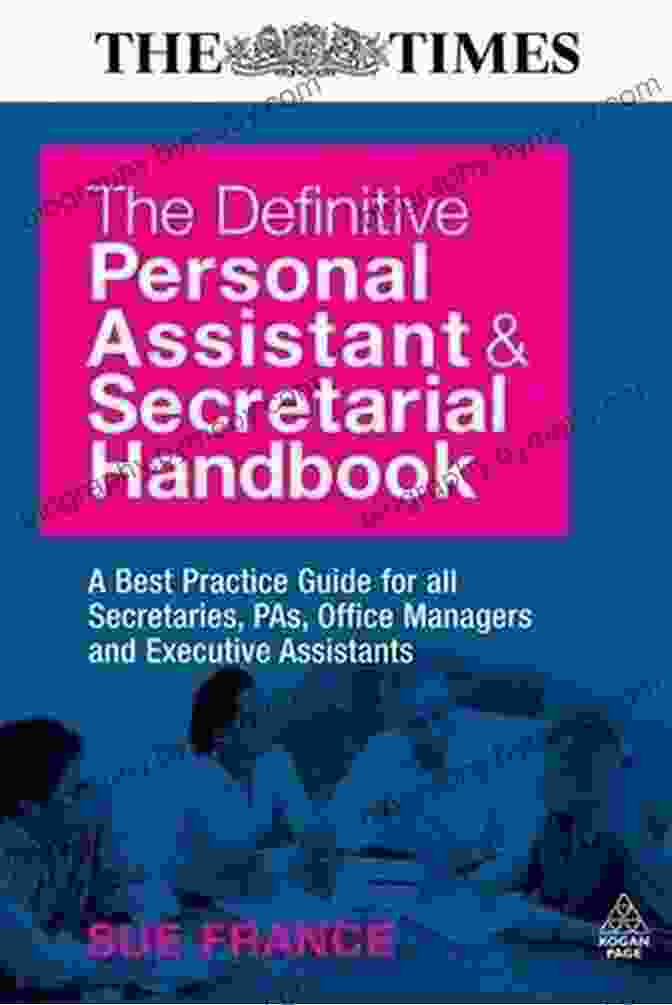 The Definitive Personal Assistant Secretarial Handbook: The Comprehensive Guide To Excellence In Executive Support The Definitive Personal Assistant Secretarial Handbook: A Best Practice Guide For All Secretaries PAs Office Managers And Executive Assistants