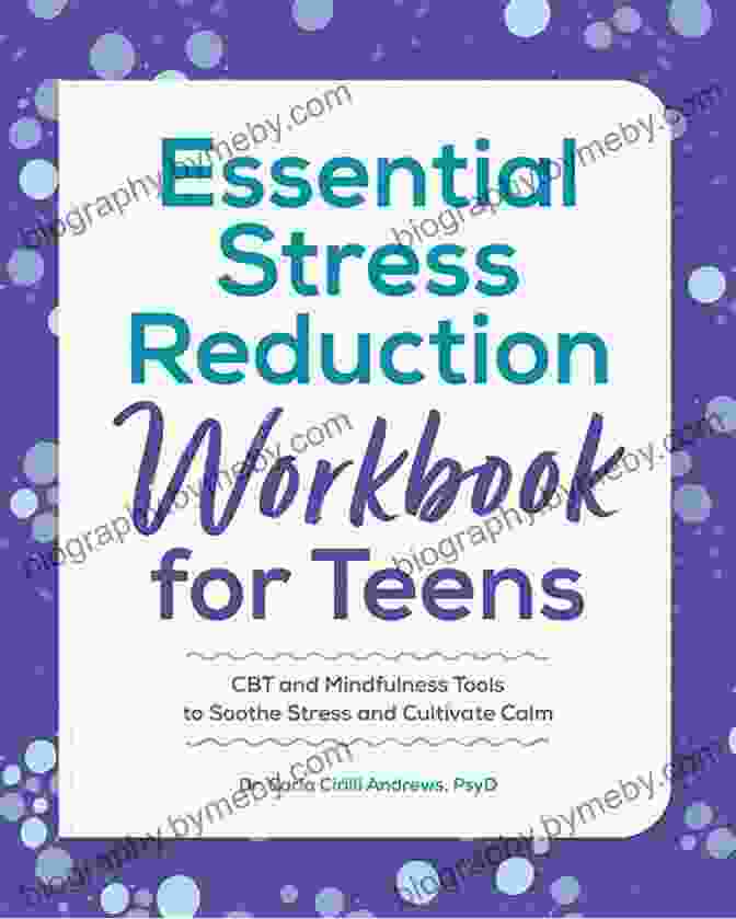 The Essential Stress Reduction Workbook For Teens Book Cover Essential Stress Reduction Workbook For Teens: CBT And Mindfulness Tools To Soothe Stress And Cultivate Calm (Health And Wellness Workbooks For Teens)