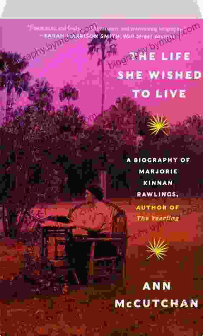 The Life She Wished To Live Book Cover With A Woman Looking Out Over A Field The Life She Wished To Live: A Biography Of Marjorie Kinnan Rawlings Author Of The Yearling