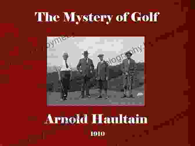 The Mystery Of Golf By Arnold Haultain The Mystery Of Golf Arnold Haultain