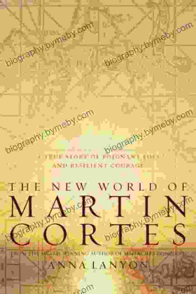 The New World Of Martin Cortes: A Captivating Historical Epic Of Conquest, Adventure, And Intrigue. The New World Of Martin Cortes