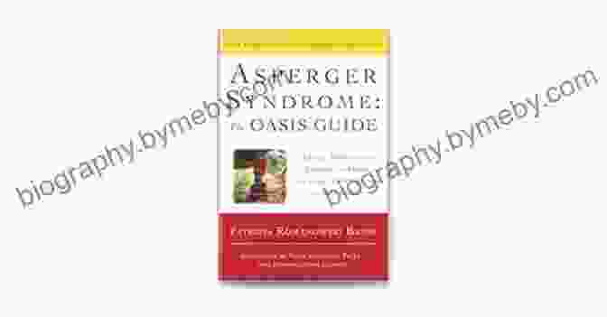 The Oasis Guide Revised Third Edition Uncover The World's Hidden Gems Asperger Syndrome: The OASIS Guide Revised Third Edition: Advice Inspiration Insight And Hope From Early Intervention To Adulthood