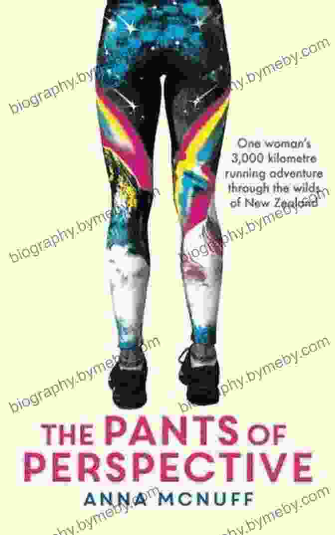 The Pants Of Perspective Book Cover Featuring Vibrant Colors And Thought Provoking Imagery The Pants Of Perspective: A 3 000 Kilometre Running Adventure Through The Wilds Of New Zealand