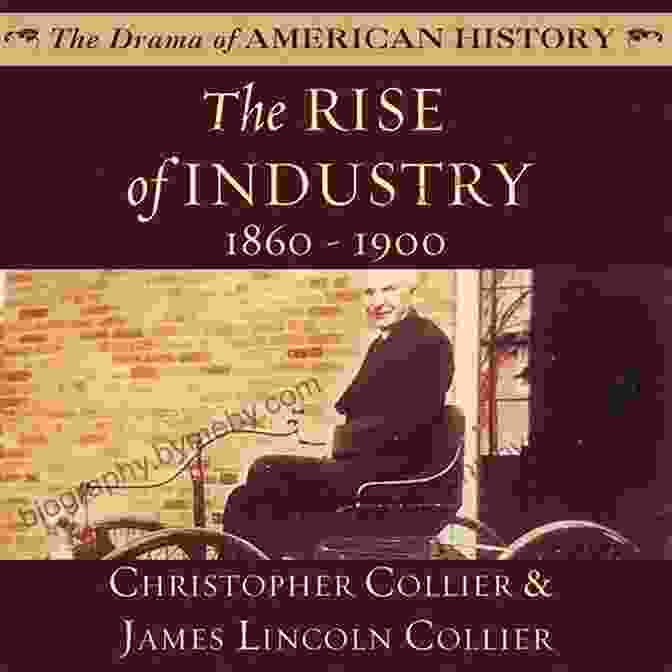 The Rise Of Industry Book Cover The Rise Of Industry: 1860 1900 (The Drama Of American History Series)