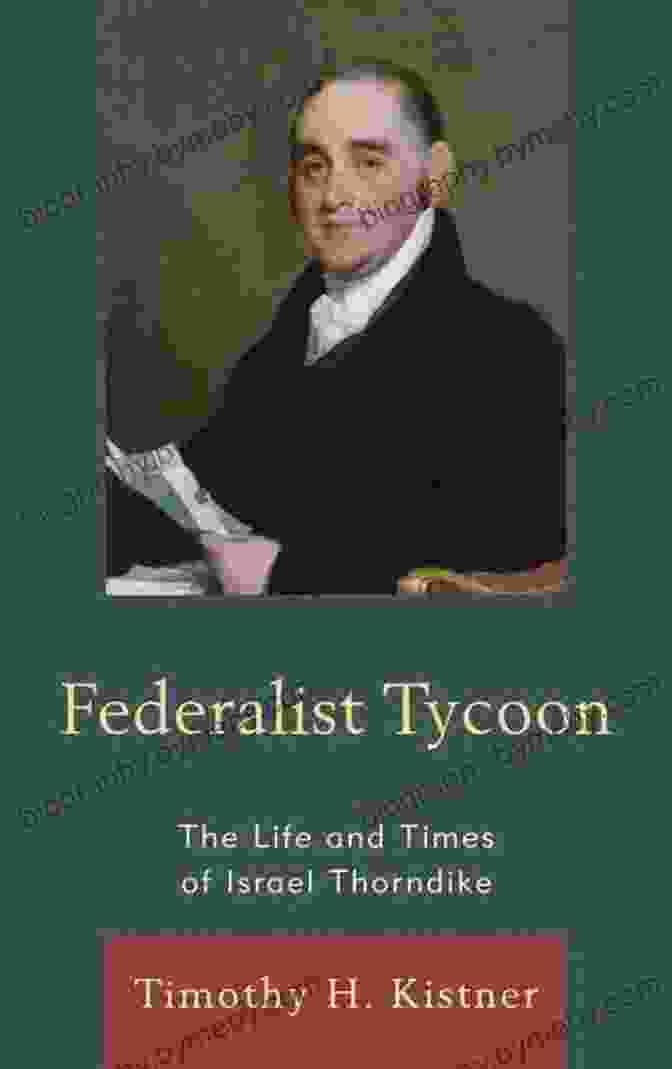 Thorndike's Puzzle Box Federalist Tycoon: The Life And Times Of Israel Thorndike