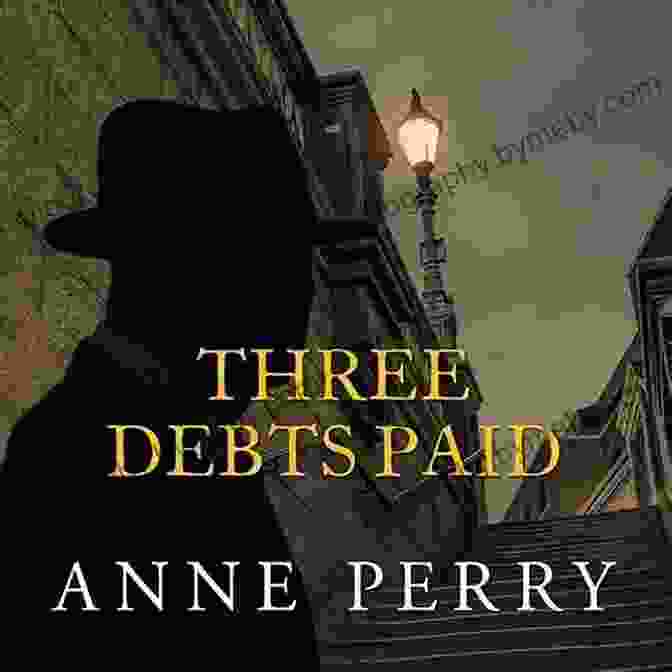 Three Debts Paid By Anne Perry Three Debts Paid: A Daniel Pitt Novel