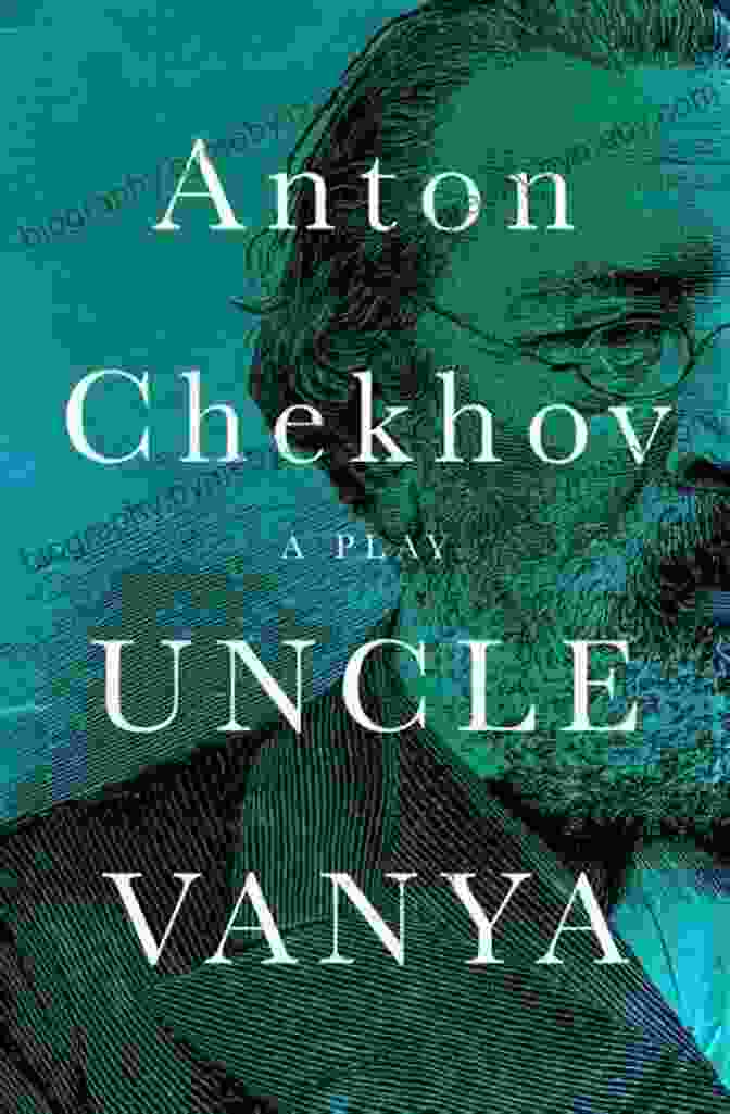 Uncle Vanya, By Anton Chekhov Chekhov: The Essential Plays: The Seagull Uncle Vanya Three Sisters The Cherry Orchard (Modern Library Classics)