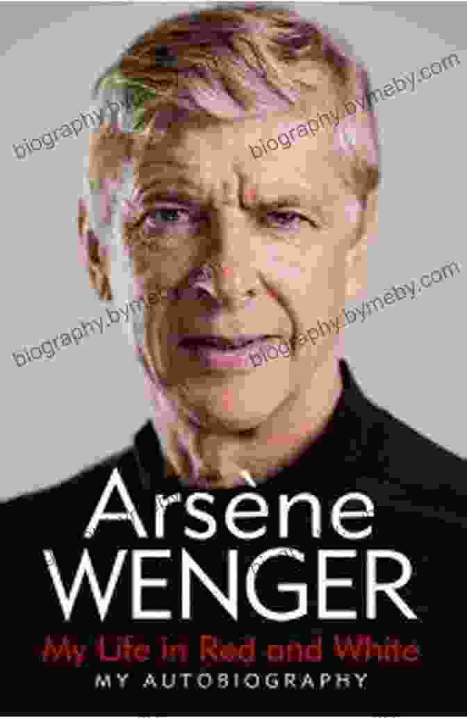 Wenger: My Life And Lessons In Red And White Book Cover, Featuring A Portrait Of Arsene Wenger Wenger: My Life And Lessons In Red White