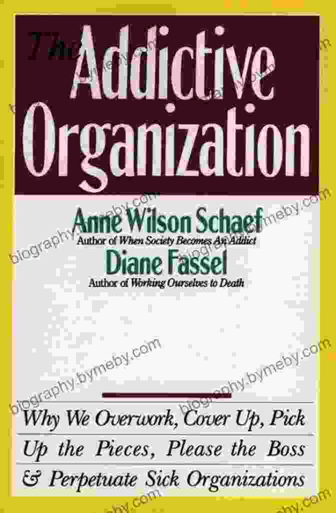 Why We Overwork Cover Up Pick Up The Pieces Please The Boss And Perpetuate The Addictive Organization: Why We Overwork Cover Up Pick Up The Pieces Please The Boss And Perpetuate S