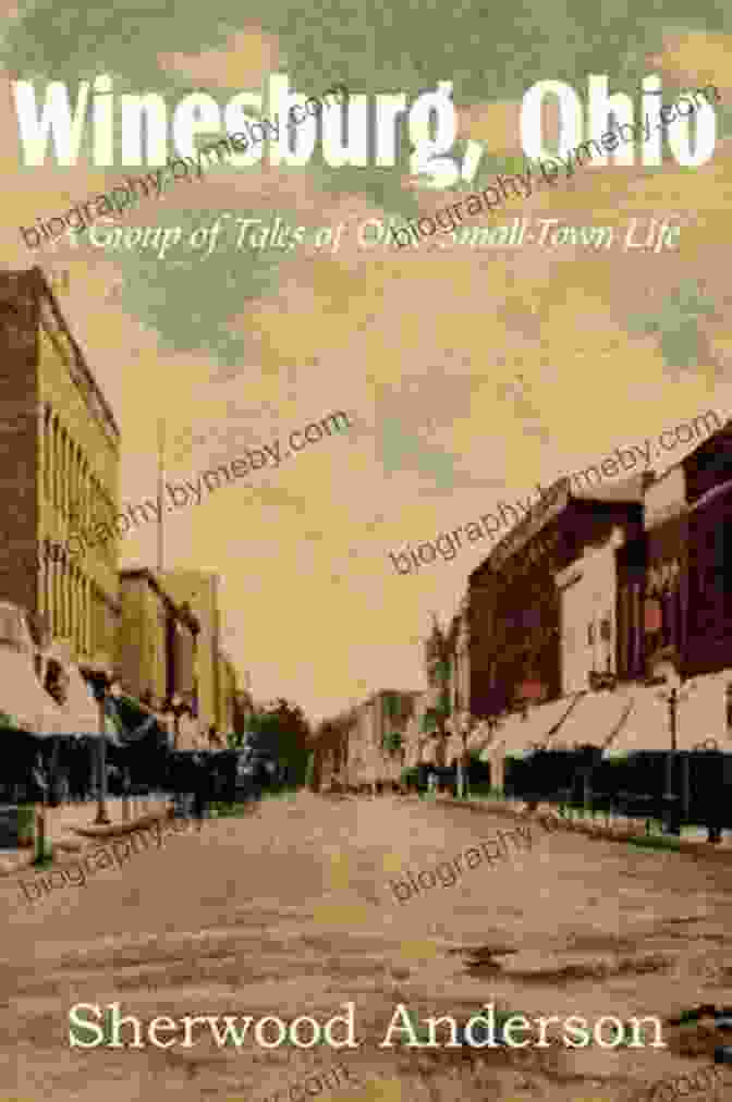 Winesburg, Ohio, A Seminal Work In American Literature That Explores The Lives Of Small Town Residents The Planter Of Modern Life: How An Ohio Farm Boy Conquered Literary Paris Fed The Lost Generation And Sowed The Seeds Of The Organic Food Movement: Louis And The Seeds Of A Food Revolution