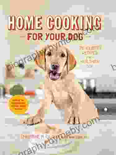 Home Cooking For Your Dog: 75 Holistic Recipes For A Healthier Dog