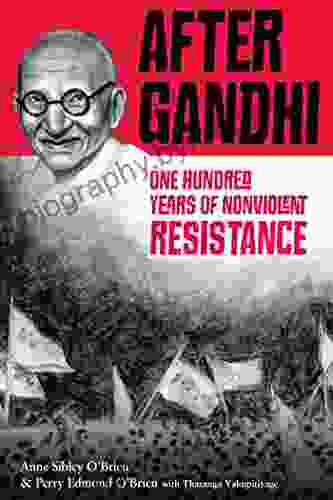 After Gandhi: One Hundred Years Of Nonviolent Resistance