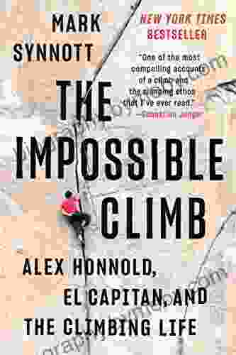 The Impossible Climb: Alex Honnold El Capitan and the Climbing Life