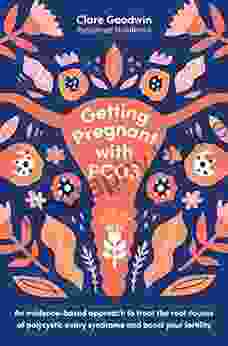 Getting Pregnant With PCOS: An Evidence Based Approach To Treat The Root Causes Of Polycystic Ovary Syndrome And Boost Your Fertility