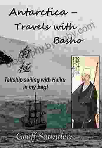 Antarctica Travels With Basho: Tallship Sailing With Haiku In My Bag