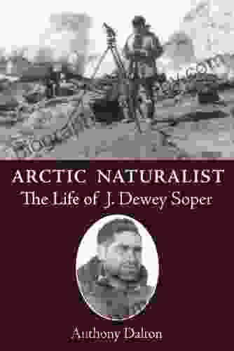 Arctic Naturalist: The Life of J Dewey Soper