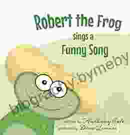 Robert the Frog Sings a Funny Song: Bedtime story for kids toddlers ages 1 3 years and older (series of respect polite and kindness books)