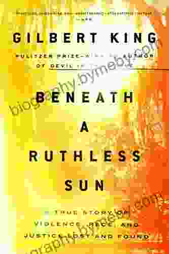 Beneath A Ruthless Sun: A True Story Of Violence Race And Justice Lost And Found